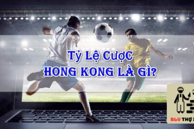 Kèo Hong Kong là gì? Cách đọc cách chơi kèo Hong Kong thế nào?