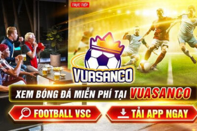 Vuasanco – Kênh xem trực tiếp bóng đá miễn phí cực chất lượng  
