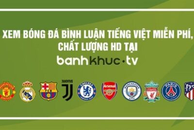 Banhkhuc TV – Link phát live bóng đá số 1 thị trường