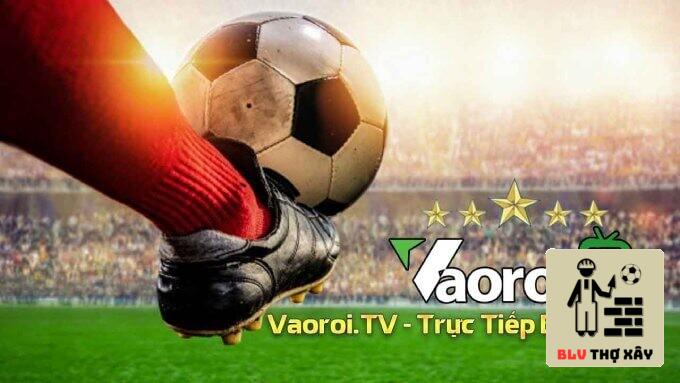 Tìm hiểu về trang web trực tiếp bóng đá Vaoroi TV
