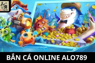 Bắn Cá Online ALO789 – 8 Ưu Điểm Được Cộng Đồng Yêu Thích Nhất