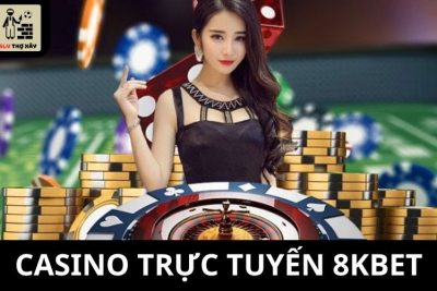 Casino Trực Tuyến 8KBET – Ưu Điểm Làm Nên Tên Tuổi Trên Thị Trường