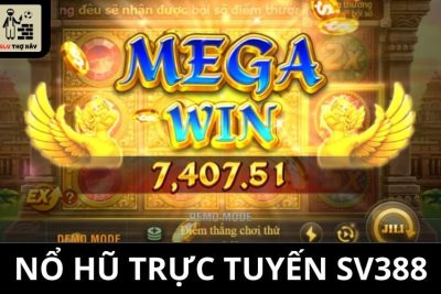 Nổ Hũ Online SV388 – Trải Nghiệm Quay Hũ Đỉnh Cao Nhận Thưởng Liền Tay